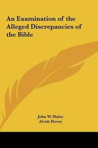 Cover image for An Examination of the Alleged Discrepancies of the Bible