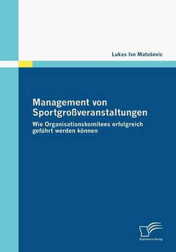 Cover image for Management von Sportgrossveranstaltungen: Wie Organisationskomitees erfolgreich gefuhrt werden koennen