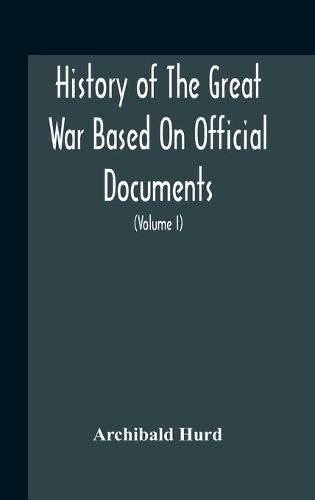 Cover image for History Of The Great War Based On Official Documents By Direction Of The Historical Section Of The Committee Of Imperial Defence The Merchant Navy (Volume I)