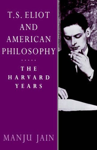 T. S. Eliot and American Philosophy: The Harvard Years