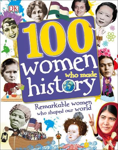 100 Women Who Made History: Meet the Women Who Changed the World