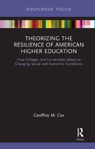 Cover image for Theorizing the Resilience of American Higher Education: How Colleges and Universities Adapt to Changing Social and Economic Conditions