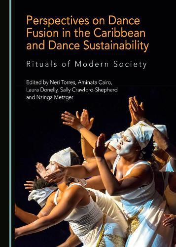 Cover image for Perspectives on Dance Fusion in the Caribbean and Dance Sustainability: Rituals of Modern Society