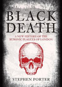 Cover image for Black Death: A New History of the Bubonic Plagues of London