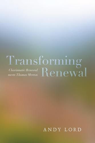 Transforming Renewal: Charismatic Renewal Meets Thomas Merton