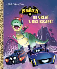 Cover image for The Great T. Rex Escape! (DC Batman: Batwheels)