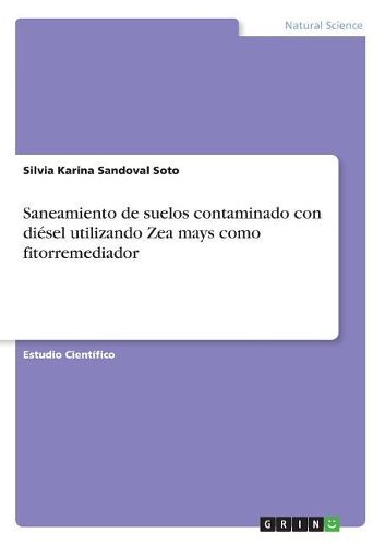 Saneamiento de Suelos Contaminado Con Di sel Utilizando Zea Mays Como Fitorremediador