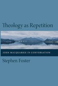 Cover image for Theology as Repetition: John MacQuarrie in Conversation