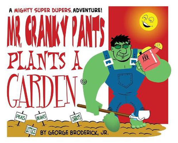 Mr. Cranky Pants Plants A Garden: A Mighty Super Dupers Adventure