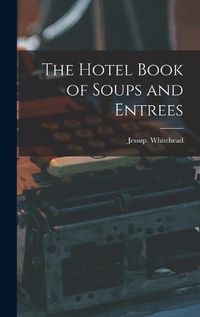 Cover image for The Hotel Book of Soups and Entrees