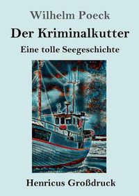 Cover image for Der Kriminalkutter (Grossdruck): Eine tolle Seegeschichte