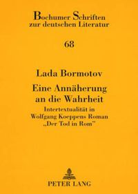 Cover image for Eine Annaeherung an Die Wahrheit: Intertextualitaet in Wolfgang Koeppens Roman  Der Tod in Rom