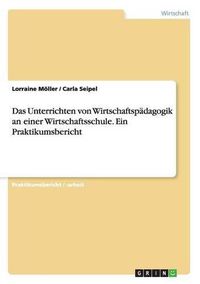 Cover image for Das Unterrichten von Wirtschaftspadagogik an einer Wirtschaftsschule. Ein Praktikumsbericht