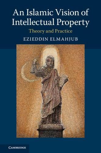 Cover image for An Islamic Vision of Intellectual Property: Theory and Practice