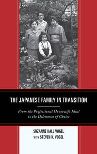 Cover image for The Japanese Family in Transition: From the Professional Housewife Ideal to the Dilemmas of Choice