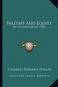 Cover image for Falstaff and Equity: An Interpretation (1901)