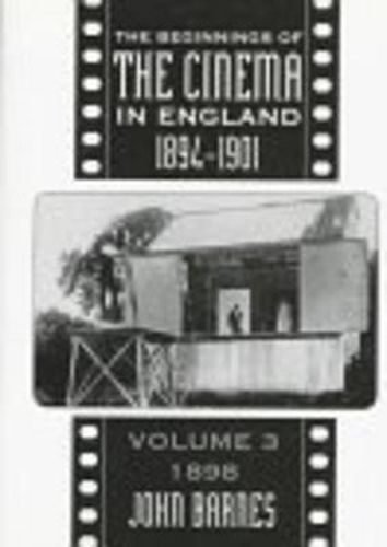 The Beginnings Of The Cinema In England,1894-1901: Volume 3: 1898