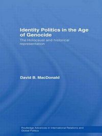 Cover image for Identity Politics in the Age of Genocide: The Holocaust and Historical Representation