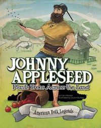 Cover image for Johnny Appleseed Plants Trees Across the Land