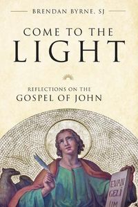 Cover image for Come to the Light: Reflections on the Gospel of John