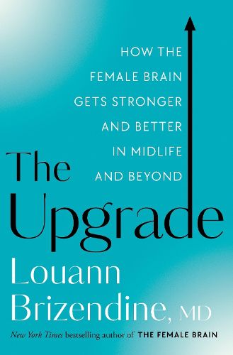 Cover image for The Upgrade: How the Female Brain Gets Stronger and Better in Midlife and Beyond