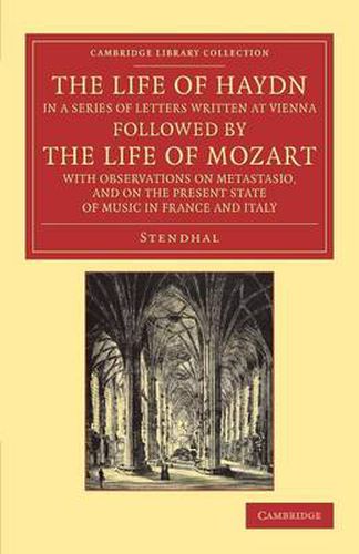 Cover image for The Life of Haydn, in a Series of Letters Written at Vienna: Followed by the Life of Mozart, with Observations on Metastasio, and on the Present State of Music in France and Italy