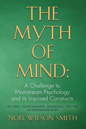 Cover image for The Myth of Mind: A Challenge to Mainstream Psychology and Its Imposed Constructs