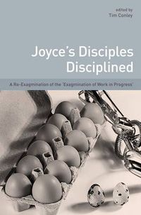 Cover image for Joyce's Disciples Disciplined: A Re-exagmination of the  Exagmination of Work in Progress