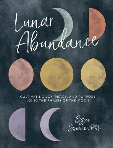 Cover image for Lunar Abundance: Cultivating Joy, Peace, and Purpose Using the Phases of the Moon