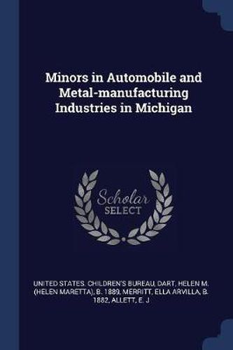 Cover image for Minors in Automobile and Metal-Manufacturing Industries in Michigan