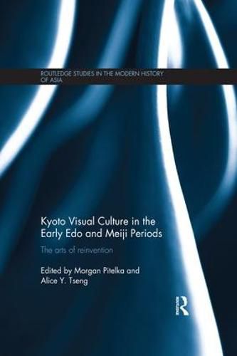 Cover image for Kyoto Visual Culture in the Early Edo and Meiji Periods: The arts of reinvention