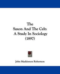 Cover image for The Saxon and the Celt: A Study in Sociology (1897)