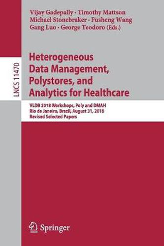 Heterogeneous Data Management, Polystores, and Analytics for Healthcare: VLDB 2018 Workshops, Poly and DMAH, Rio de Janeiro, Brazil, August 31, 2018, Revised Selected Papers