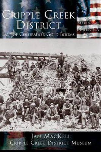 Cover image for Cripple Creek District: Last of Colorado's Gold Booms