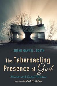 Cover image for The Tabernacling Presence of God: Mission and Gospel Witness