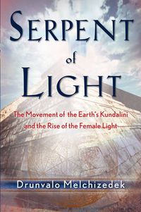 Cover image for Serpent of Light: Beyond 2012: the Movement of the Earth's Kundalini and the Rise of the Female Light