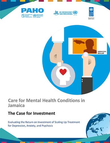 Care for Mental Health Conditions in Jamaica: The Case for Investment. Evaluating the Return on Investment of Scaling Up Treatment for Depression, Anxiety, and Psychosis