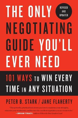 The Only Negotiating Guide You'll Ever Need, Revised and Updated: 101 Ways to Win Every Time in Any Situation