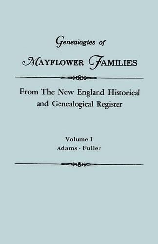 Cover image for Genealogies of Mayflower Families from The New England Historical and Genealogical Register. In Three Volumes. Volume I: Adams - Fuller