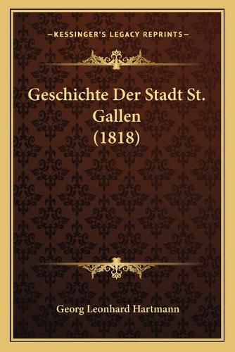 Cover image for Geschichte Der Stadt St. Gallen (1818)