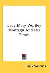 Cover image for Lady Mary Wortley Montagu And Her Times