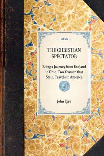 Cover image for Christian Spectator: Being a Journey from England to Ohio, Two Years in That State, Travels in America