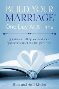 Cover image for Build Your Marriage One Day at a Time: Questions to Help You and Your Spouse Connect at a Deeper Level