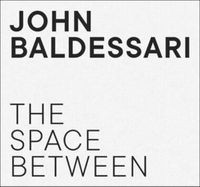Cover image for John Baldessari: The Space Between