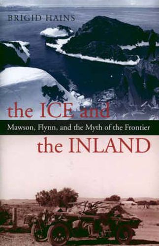 The Ice And The Inland: Mawson, Flynn, and the Myth of the Frontier