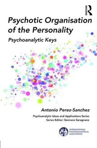 Psychotic Organisation of the Personality: Psychoanalytic Keys