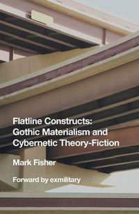 Cover image for Flatline Constructs: Gothic Materialism and Cybernetic Theory-Fiction