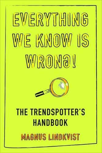 Cover image for Everything We Know is Wrong: The Trend Spotters Handbook