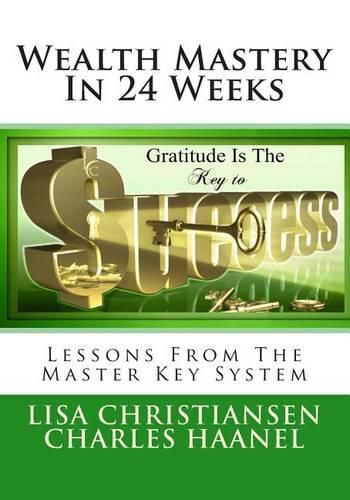 Wealth Mastery In 24 Weeks: Lessons From The Master Key System