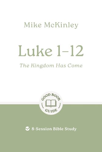 Cover image for Luke 1-12: The Kingdom Has Come